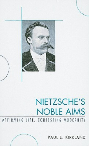 Buch Nietzsche's Noble Aims Paul E. Kirkland