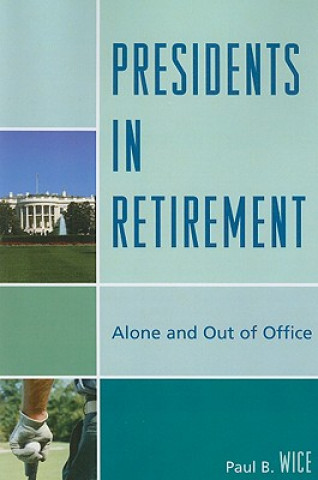 Kniha Presidents in Retirement Paul B. Wice