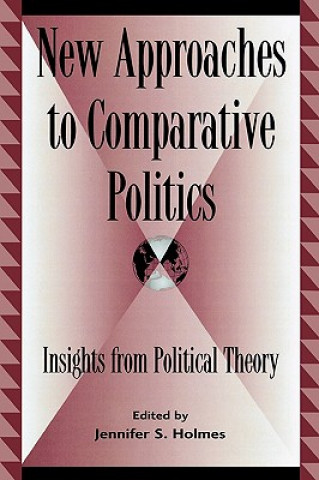 Kniha New Approaches to Comparative Politics Jennifer S. Holmes