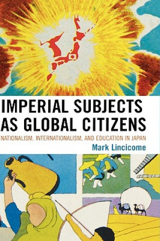 Kniha Imperial Subjects as Global Citizens Mark Lincicome