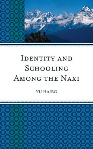 Knjiga Identity and Schooling among the Naxi Haibo Yu