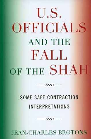 Kniha U.S. Officials and the Fall of the Shah Jean-Charles Brotons