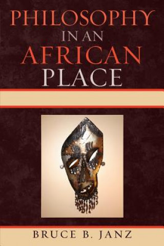 Kniha Philosophy in an African Place Bruce B. Janz