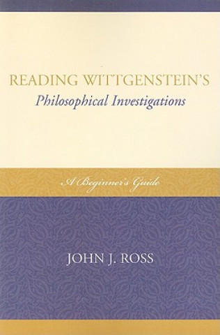 Książka Reading Wittgenstein's Philosophical Investigations John J. Ross