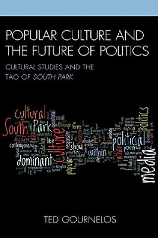 Carte Popular Culture and the Future of Politics Ted Gournelos