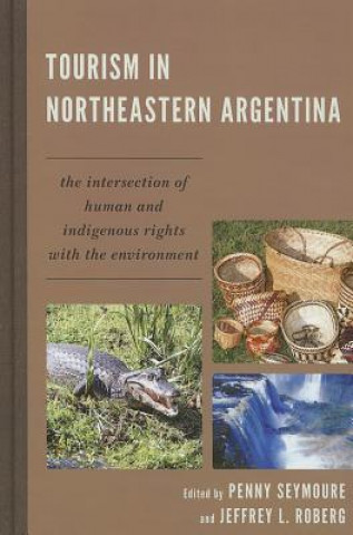 Livre Tourism in Northeastern Argentina Penny Seymoure