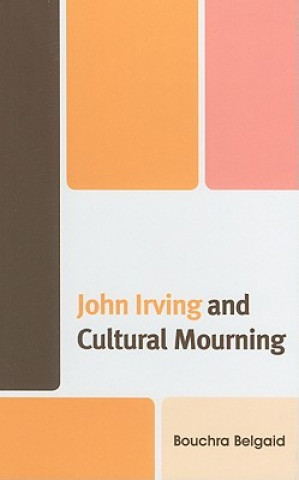 Carte John Irving and Cultural Mourning Bouchra Belgaid