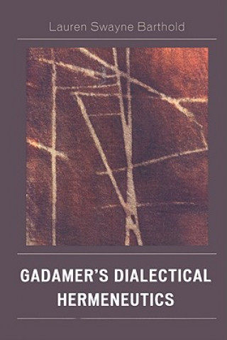 Kniha Gadamer's Dialectical Hermeneutics Lauren Swayne Barthold