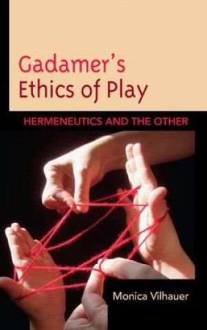 Kniha Gadamer's Ethics of Play Monica Vilhauer