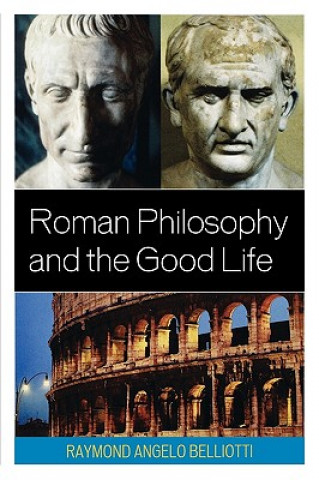 Kniha Roman Philosophy and the Good Life Raymond Angelo Belliotti