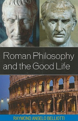 Kniha Roman Philosophy and the Good Life Raymond Angelo Belliotti