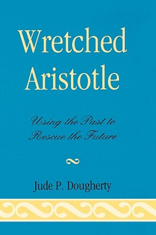 Könyv Wretched Aristotle Jude P. Dougherty