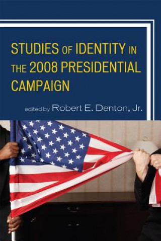 Carte Studies of Identity in the 2008 Presidential Campaign Robert Denton