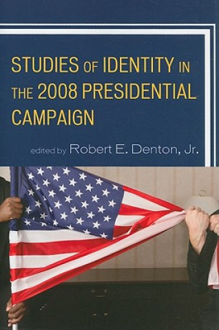 Könyv Studies of Identity in the 2008 Presidential Campaign Robert E. Jr. Denton