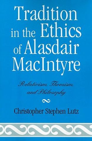 Kniha Tradition in the Ethics of Alasdair MacIntyre Christopher Stephen Lutz