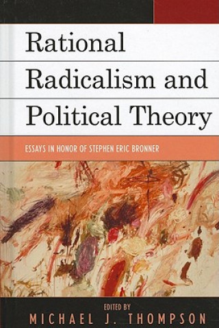 Kniha Rational Radicalism and Political Theory Michael Thompson