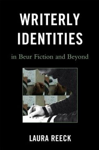Carte Writerly Identities in Beur Fiction and Beyond Laura Reeck