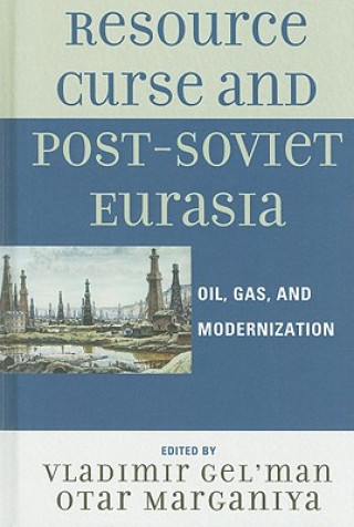 Knjiga Resource Curse and Post-Soviet Eurasia Vladimir Gel'man