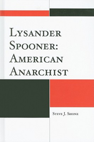 Livre Lysander Spooner: American Anarchist Steve J. Shone