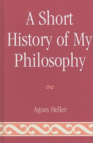 Kniha Short History of My Philosophy Agnes Heller