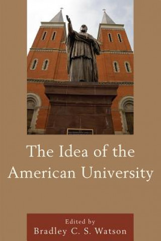 Könyv Idea of the American University Bradley Watson