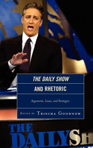Kniha Daily Show and Rhetoric Trischa Goodnow