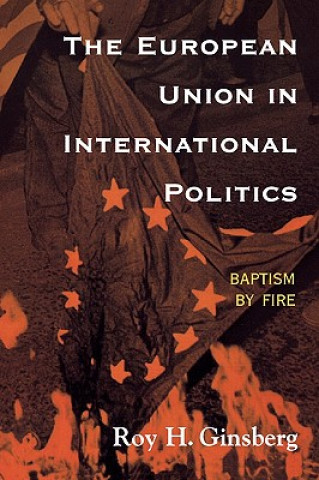 Kniha European Union in International Politics Roy H. Ginsberg