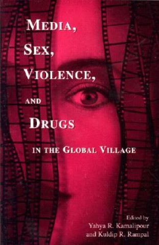 Kniha Media, Sex, Violence, and Drugs in the Global Village Yahya R. Kamalipour