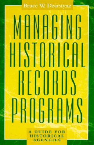 Livre Managing Historical Records Programs Bruce W. Dearstyne