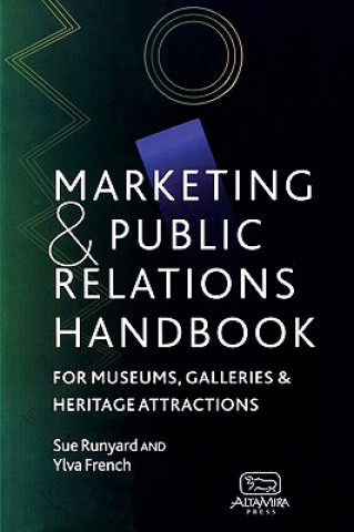 Carte Marketing and Public Relations Handbook for Museums, Galleries, and Heritage Attractions Sue Rungard