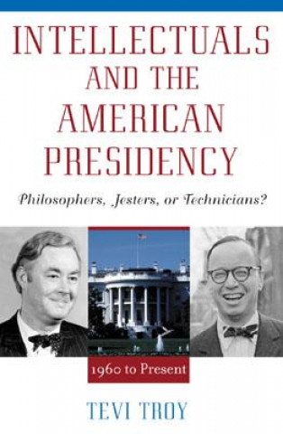 Carte Intellectuals and The American Presidency Tevi Troy