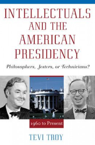 Kniha Intellectuals and The American Presidency Tevi Troy