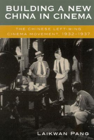 Kniha Building a New China in Cinema Laikwan Pang