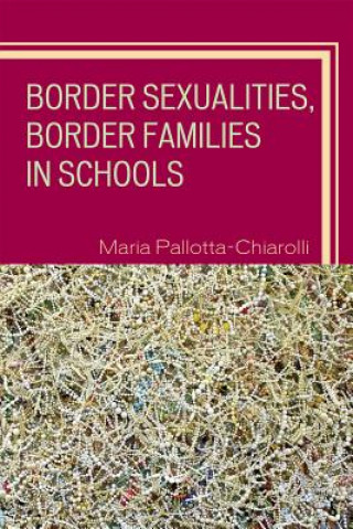 Книга Border Sexualities, Border Families in Schools Maria Pallotta-Chiarolli