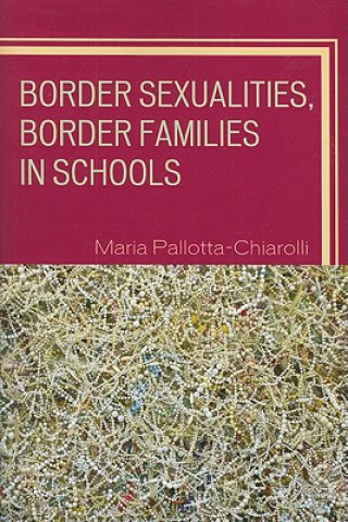 Kniha Border Sexualities, Border Families in Schools Maria Pallotta-Chiarolli