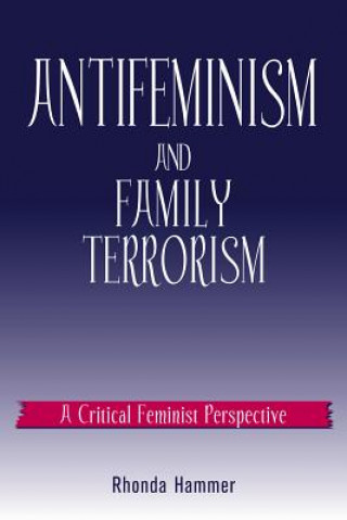 Knjiga Antifeminism and Family Terrorism Rhonda Hammer