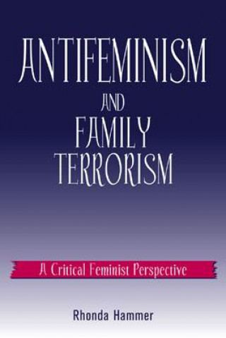 Carte Antifeminism and Family Terrorism Rhonda Hammer
