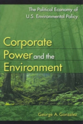 Książka Corporate Power and the Environment George A. Gonzalez