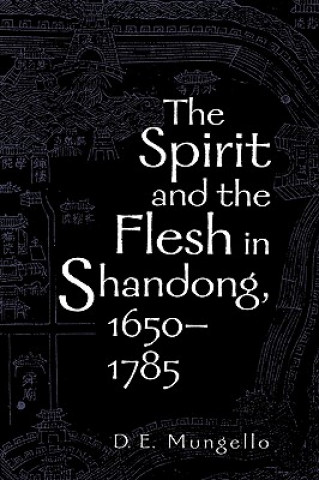 Książka Spirit and the Flesh in Shandong, 1650-1785 D. E. Mungello