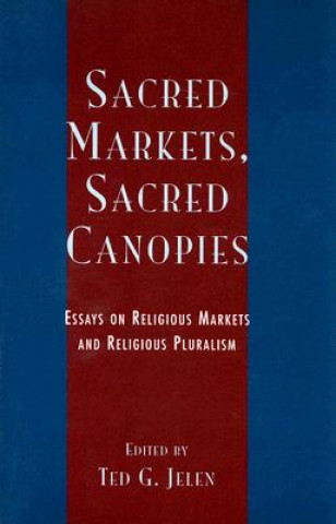 Kniha Sacred Markets, Sacred Canopies Ted G. Jelen