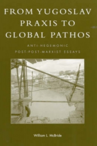 Kniha From Yugoslav Praxis to Global Pathos William L. McBride