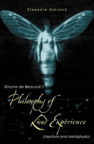 Kniha Simone de Beauvoir's Philosophy of Lived Experience Eleanore Holveck