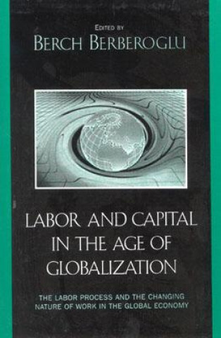 Knjiga Labor and Capital in the Age of Globalization Berch Berberoglu