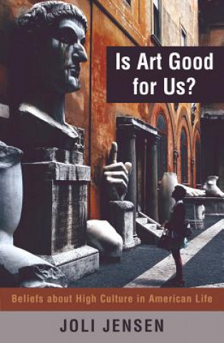 Kniha Is Art Good for Us? Joli Jensen