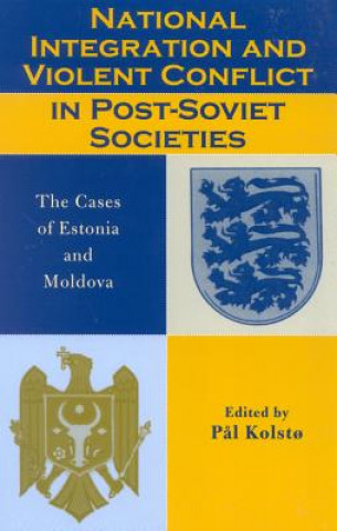 Книга National Integration and Violent Conflict in Post-Soviet Societies Igor Munteanu