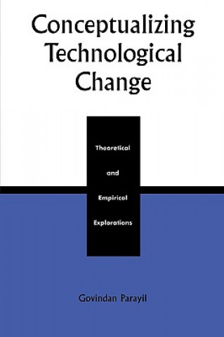 Книга Conceptualizing Technological Change Govindan Parayil