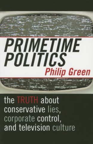 Kniha Primetime Politics Philip Green