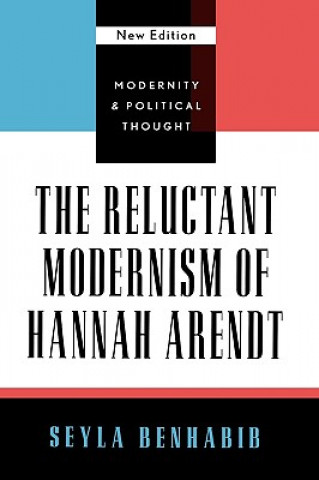 Kniha Reluctant Modernism of Hannah Arendt Seyla Benhabib