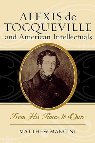 Könyv Alexis de Tocqueville and American Intellectuals Matthew J. Mancini