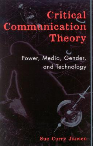 Kniha Critical Communication Theory Sue Curry Jansen